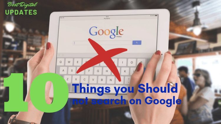 top 10 things you should not search on google